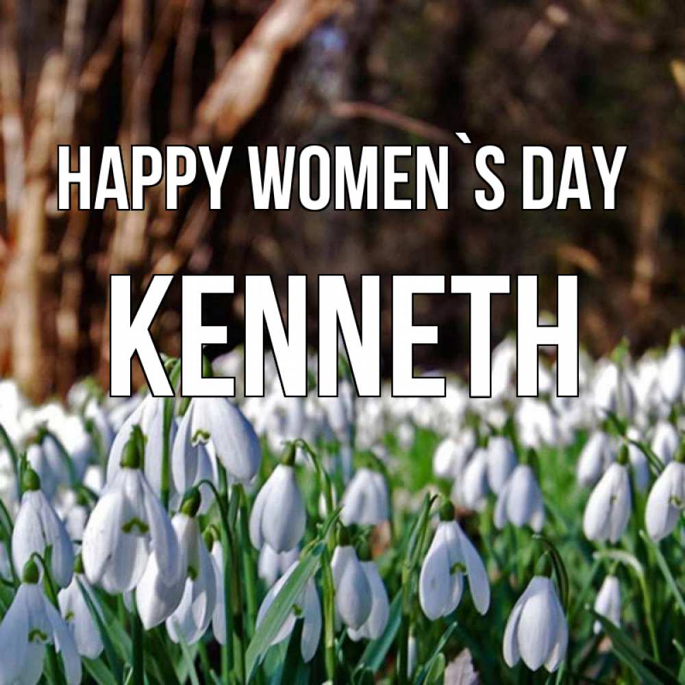 Greetings card с именем, Kenneth happy women`s day с подснежниками 1 Greetings with text for free download 